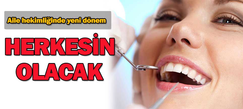 Aile hekimliğinde yeni dönem! Diş muayenesi de yapılacak