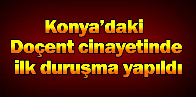 Doçent cinayetinde ilk duruşma yapıldı