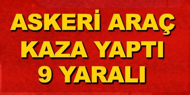 Askeri araç kaza yaptı: 9 yaralı