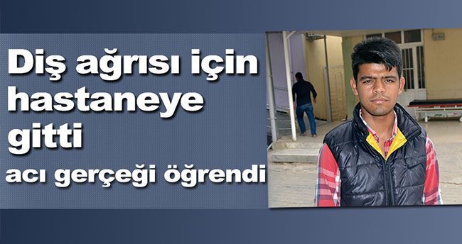 Diş ağrısıyla hastaneye gitmişti ama…