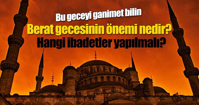 Berat gecesi ne zamandır, önemi nedir? Berat kandilinde hangi ibadetler yapılır?