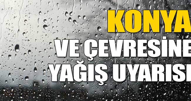 Konya ve Çevresine Yağış Uyarısı