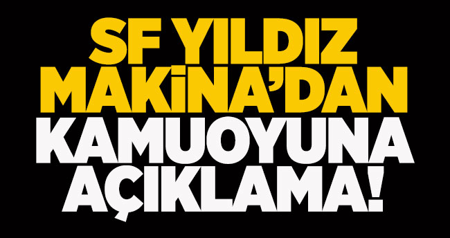 SF Yıldız Makina’dan kamuoyuna açıklama
