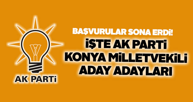 Aday adaylığı için başvurular sona erdi – Konya Milletvekili aday adayları