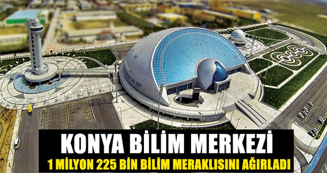 Konya Bilim Merkezi 1 Milyon 225 Bin Kişiyi Ağırladı