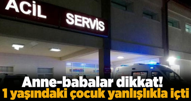 Anne-babalar dikkat! Çocukların ulaşamayacağı yere koyun… 1 yaşındaki çocuk yanlışlıkla içti