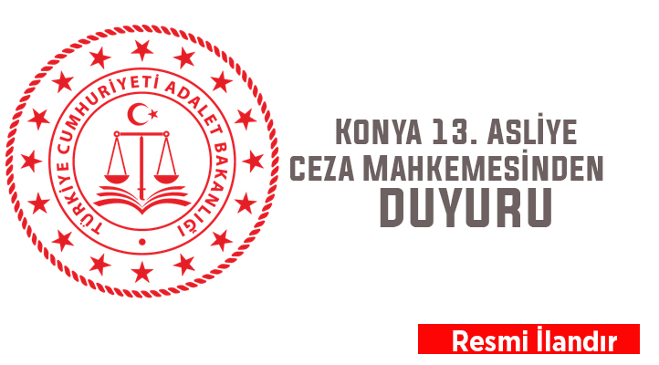 Konya 13. Asliye Ceza Mahkemesinden duyuru