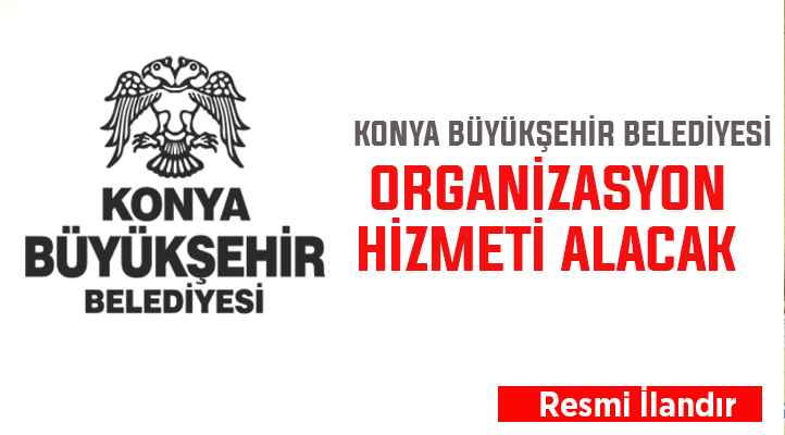 Konya Büyükşehir Belediyesi, organizasyon hizmeti alımı için ihaleye çıktı