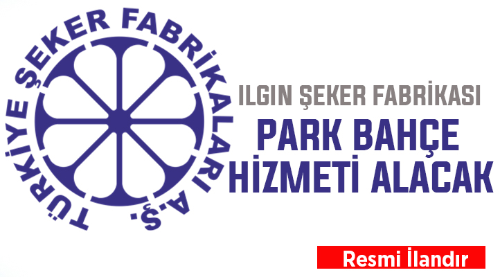 Ilgın Şeker Fabrikası, park bahçe hizmeti alacak