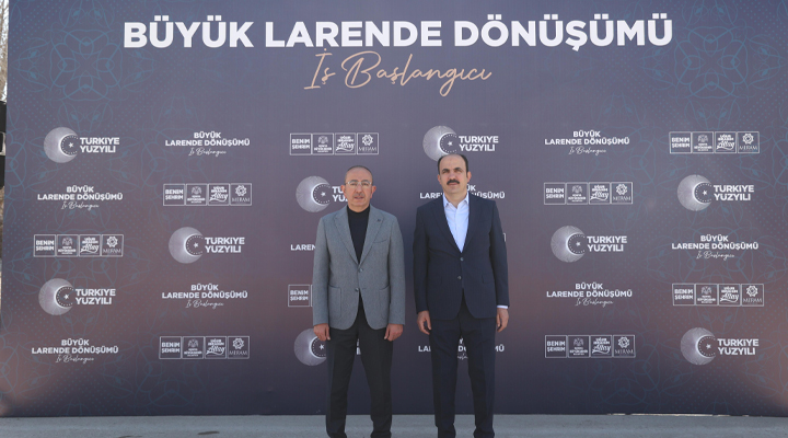 Büyük Larende Dönüşümünde önemli bir adım daha atıldı