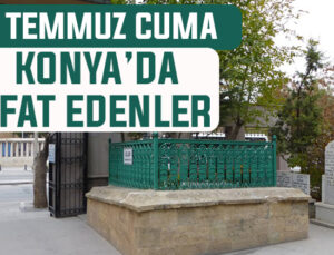 11 Temmuz Cuma günü Konya’da vefat edenler