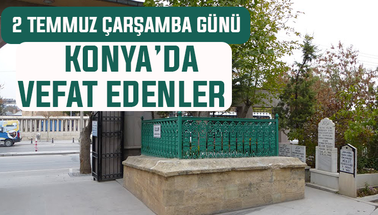 2 Temmuz Çarşamba günü Konya’da vefat edenler