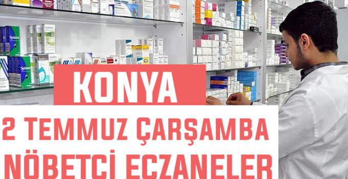 2 Temmuz Çarşamba Konya’daki nöbetçi eczaneler