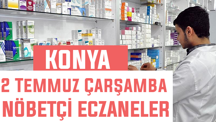 2 Temmuz Çarşamba Konya’daki nöbetçi eczaneler