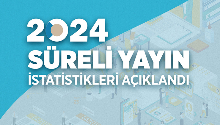 2024 yılı Süreli Yayın İstatistikleri açıklandı