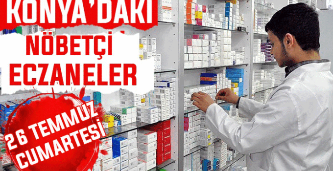 26 Temmuz Cumartesi Konya’daki nöbetçi eczaneler