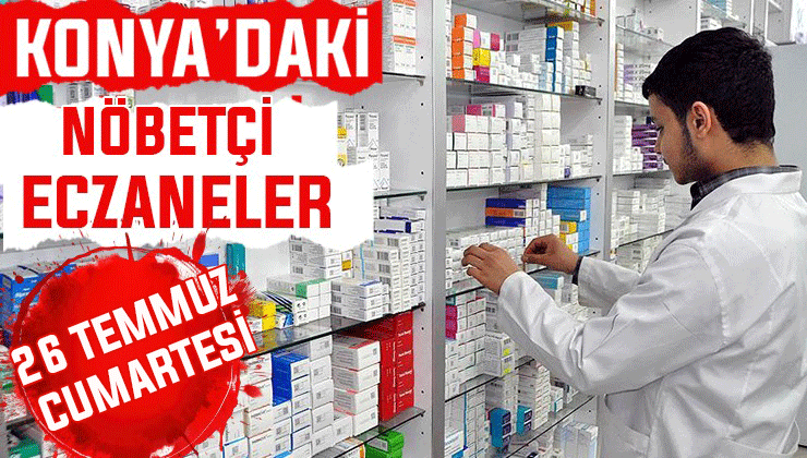 26 Temmuz Cumartesi Konya’daki nöbetçi eczaneler