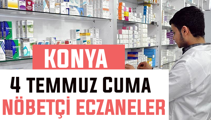 4 Temmuz Cuma Konya’daki nöbetçi eczaneler