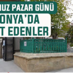 6 Temmuz Pazar günü Konya’da vefat edenler