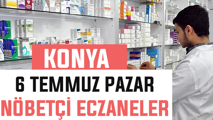 6 Temmuz Pazar Konya’daki nöbetçi eczaneler