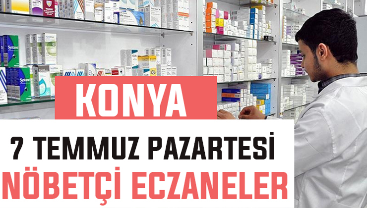 7 Temmuz Pazartesi Konya’daki nöbetçi eczaneler