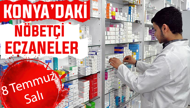 8 Temmuz Salı Konya’daki nöbetçi eczaneler