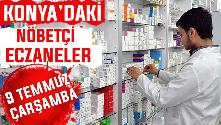 9 Temmuz Çarşamba Konya’daki nöbetçi eczaneler