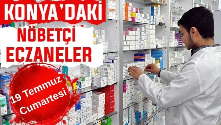 Konya’da bugün hangi eczaneler nöbetçi? 19 Temmuz Cumartesi