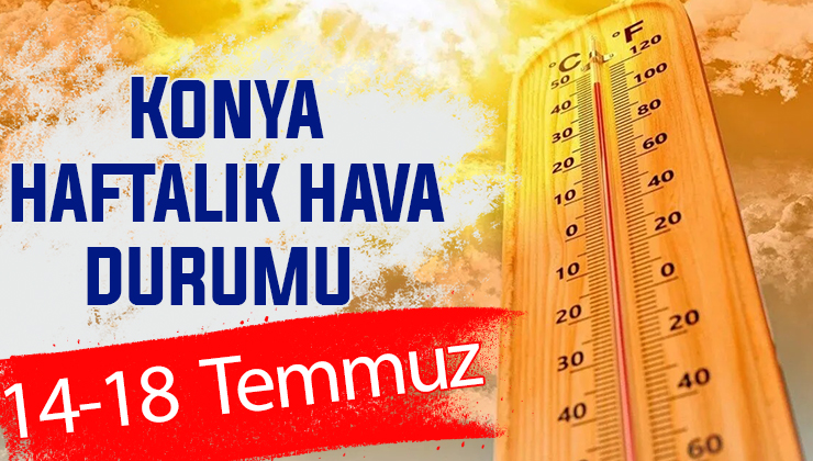 Sıcaklar Konya’yı sevdi! Haftalık hava durumu