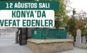 12 Ağustos Salı günü Konya’da vefat edenler