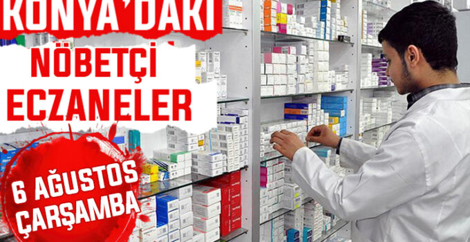 6 Ağustos Çarşmaba Konya’daki nöbetçi eczaneler