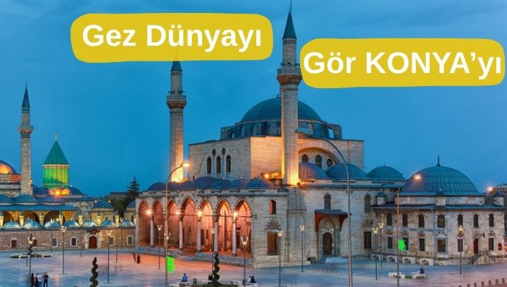 Konya’da gezilecek yerler 2025: İşte şehrin ziyaret noktaları…