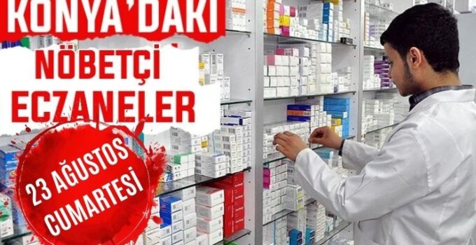 Konya’da bugün hangi eczaneler nöbetçi? 23 Ağustos Cumartesi
