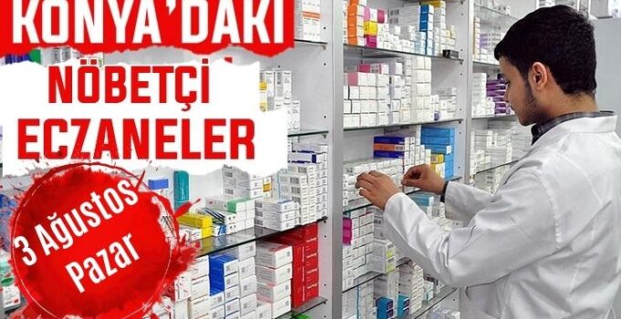 Konya’da bugün hangi eczaneler nöbetçi? 3 Ağustos Pazar Günü