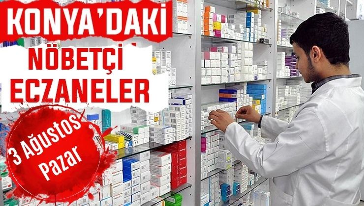 Konya’da bugün hangi eczaneler nöbetçi? 3 Ağustos Pazar Günü