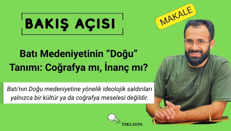 Batı Medeniyetinin “Doğu” Tanımı: Coğrafya mı, İnanç mı?