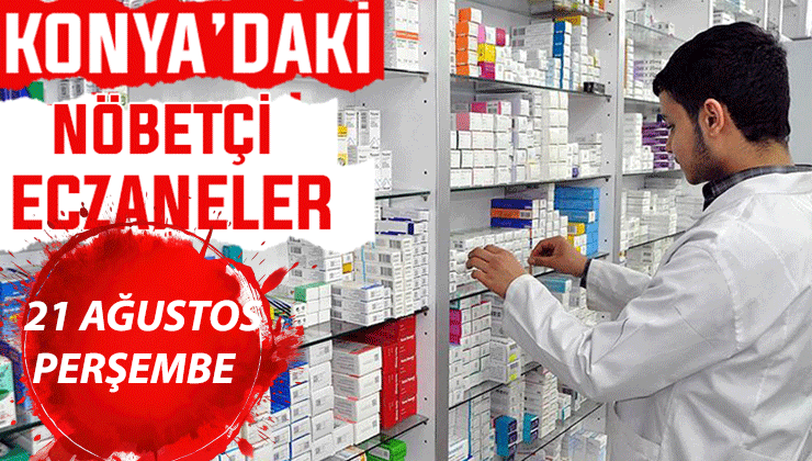 Konya’da bugün hangi eczaneler nöbetçi? 21 Ağustos Perşembe