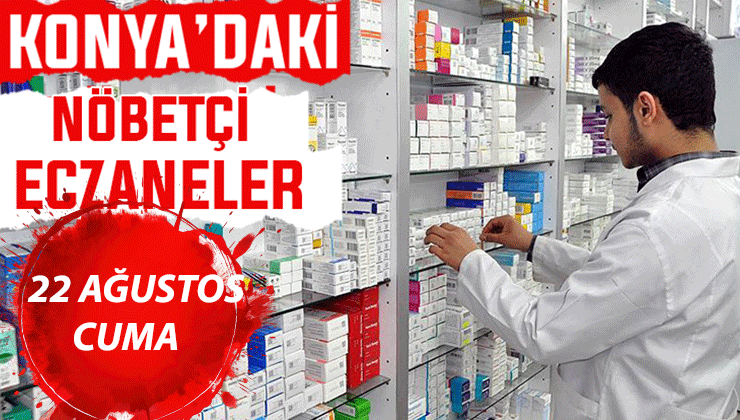 Konya’da bugün hangi eczaneler nöbetçi? 22 Ağustos Cuma