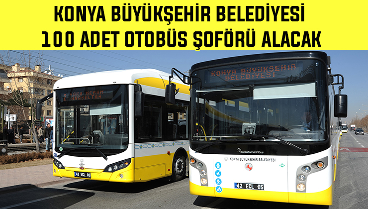Konya Büyükşehir 100 adet otobüs şoförü alacak