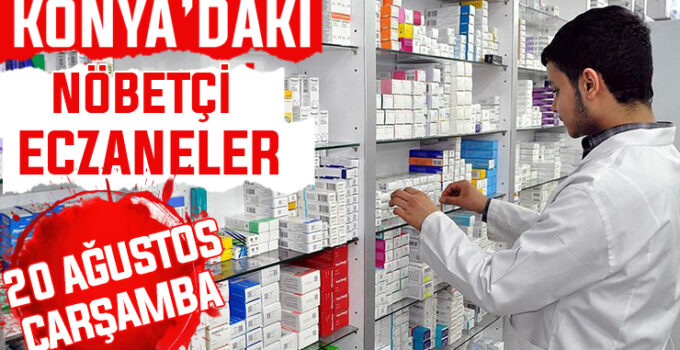 Konya’da bugün hangi eczaneler nöbetçi? 20 Ağustos Çarşamba günü