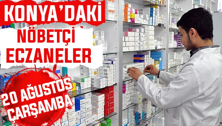 Konya’da bugün hangi eczaneler nöbetçi? 20 Ağustos Çarşamba günü