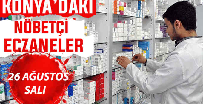 Konya’da bugün hangi eczaneler nöbetçi? 26 Ağustos Salı günü