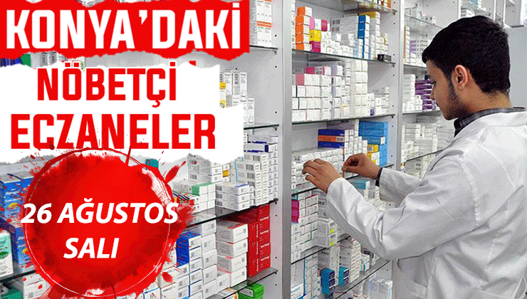 Konya’da bugün hangi eczaneler nöbetçi? 26 Ağustos Salı günü