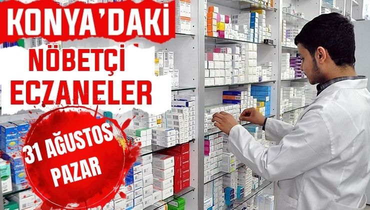 Konya’da bugün hangi eczaneler nöbetçi? 31 Ağustos Pazar günü