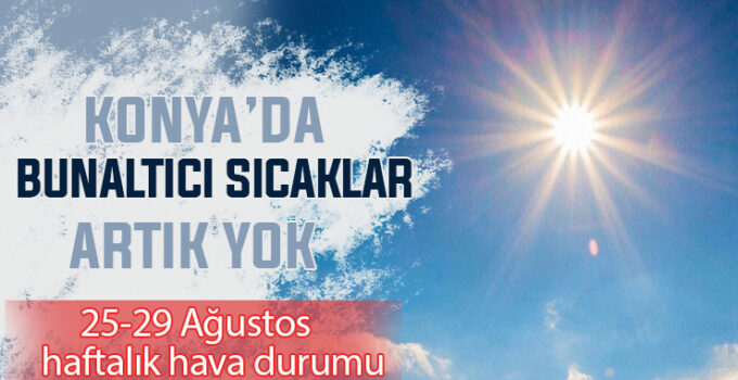 Konya’da sıcaklıklar düştü: Konya haftalık hava durumu