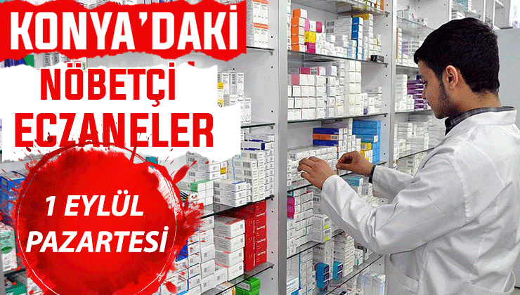 Konya’da bugün hangi eczaneler nöbetçi? 1 Eylül Pazartesi günü
