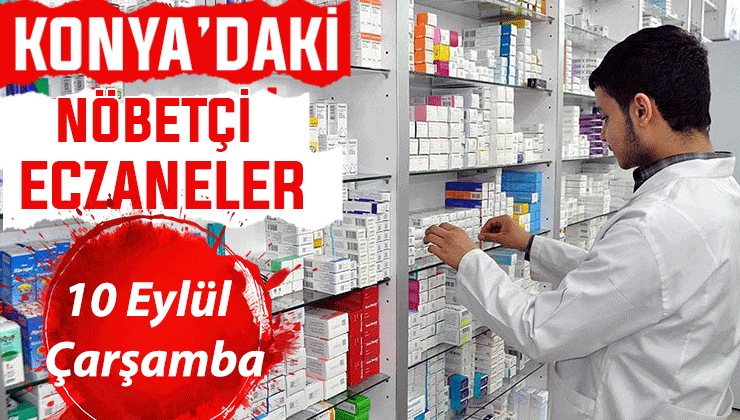 Konya’da bugün hangi eczaneler nöbetçi? 10 Eylül Çarşamba günü