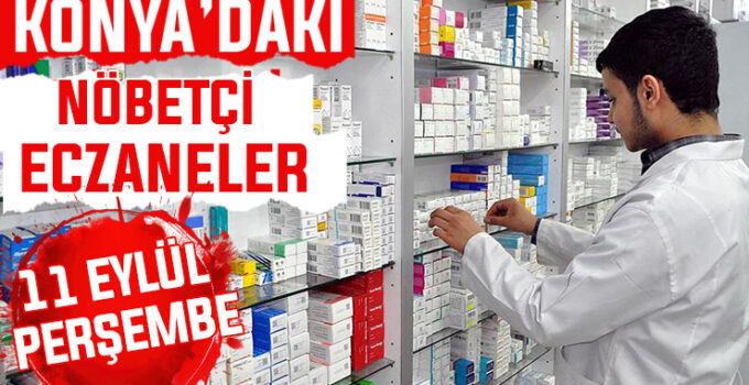 Konya’da bugün hangi eczaneler nöbetçi? 11 Eylül Perşembe günü