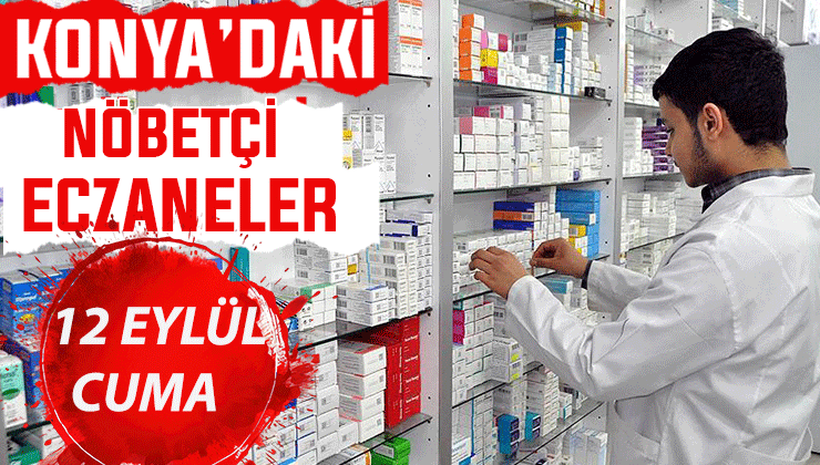 Konya’da bugün hangi eczaneler nöbetçi? 12 Eylül Cuma günü
