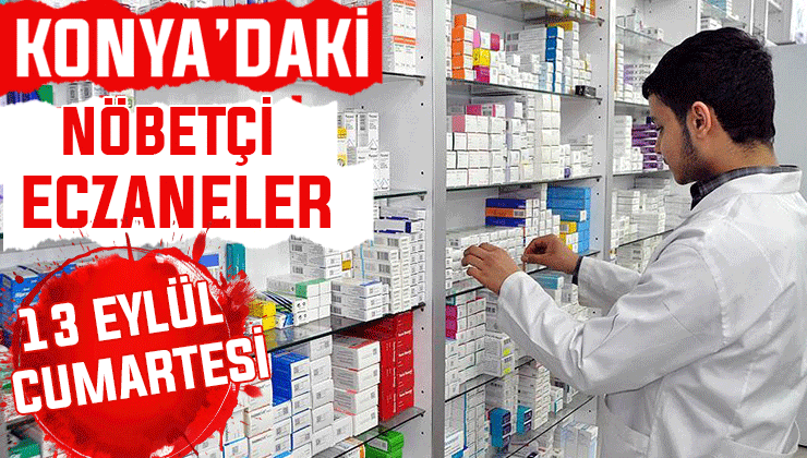 Konya’da bugün hangi eczaneler nöbetçi? 13 Eylül Cumartesi günü